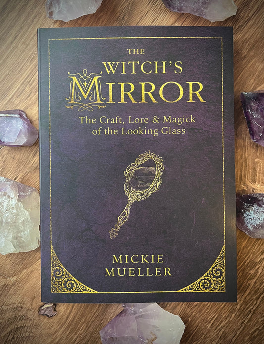 The Witch's Mirror: The Craft, Lore & Magick of the Looking Glass